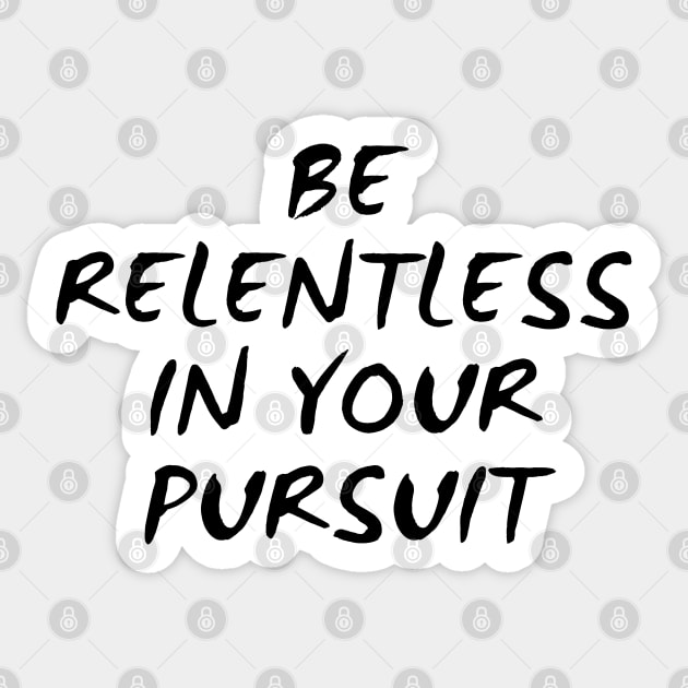 Be Relentless In Your Pursuit Sticker by Texevod